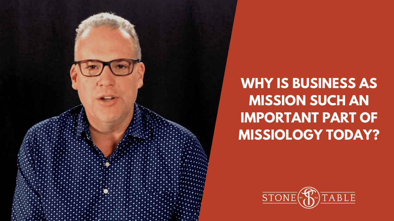 VIDEO: Why is Business as Mission Such An Important Part of Missiology Today?