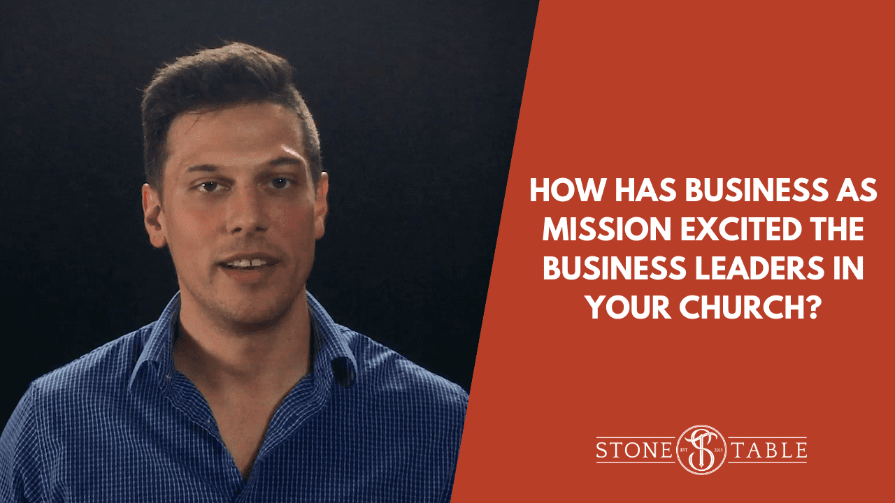 VIDEO: How has business as mission excited the business leaders in your church?
