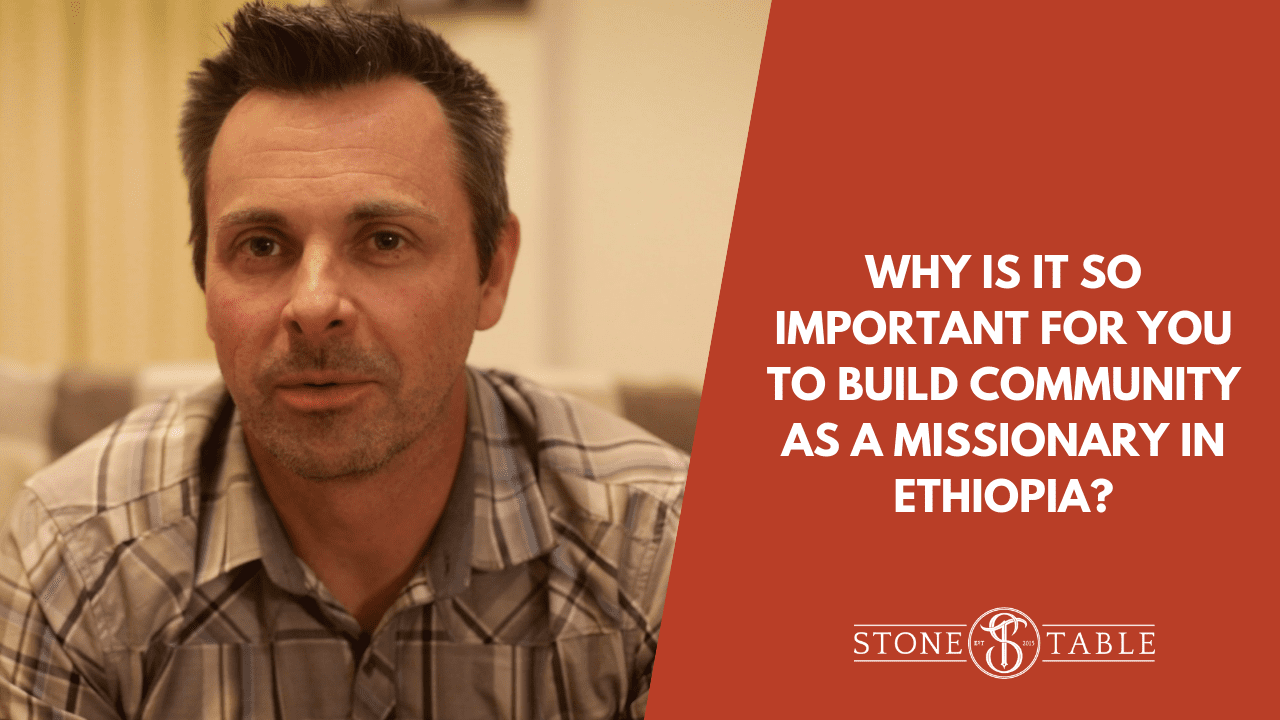 Why is it so important for you to build community as a missionary in Ethiopia?