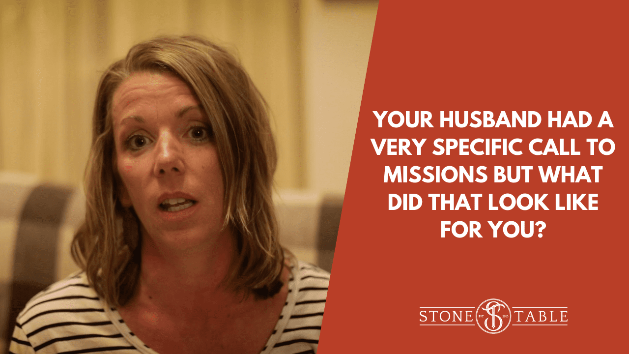 Your husband had a very specific call to missions but what was that like for you?