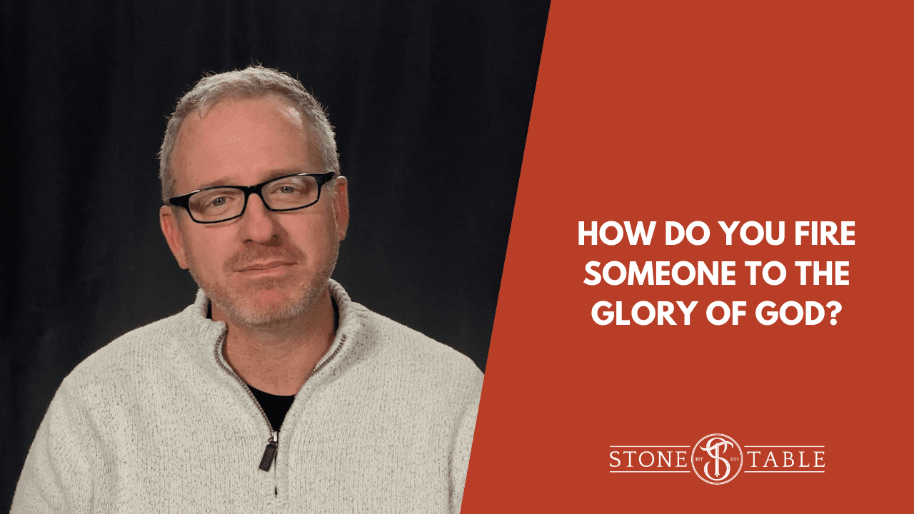 How Do You Fire Someone to the Glory of God?