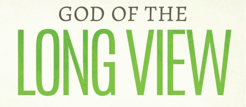 God of the Long View: A God-Sized Story 166 Years in the Making