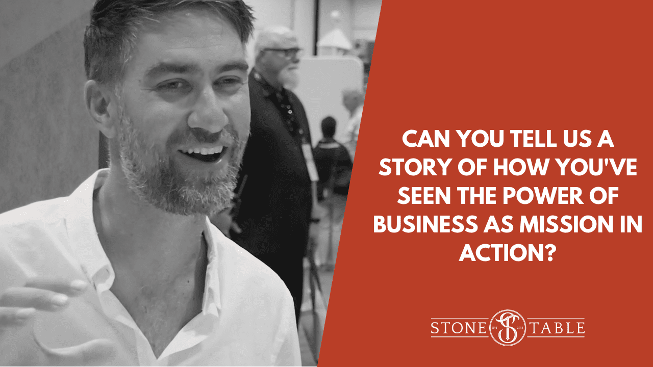 Can You Tell Us a Story of How You’ve Seen the Power of Business as Mission in Action?
