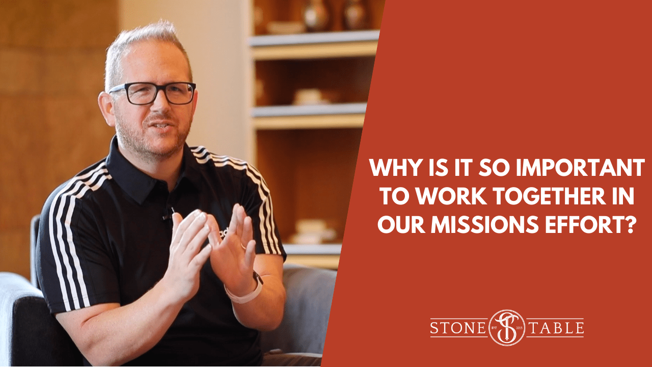 Why is it so Important to Work Together in our Missions Effort?