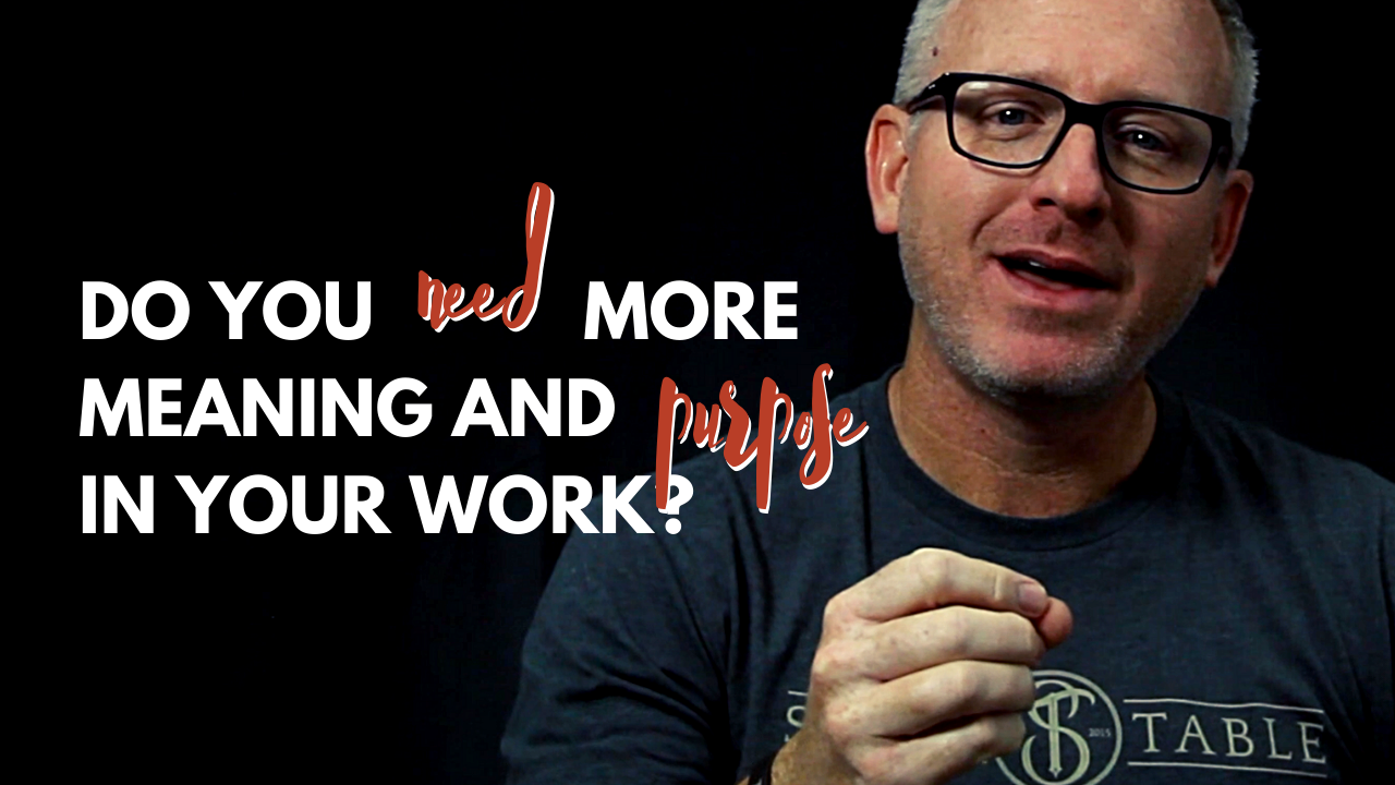 Do You Need More Meaning and Purpose In Your Work?