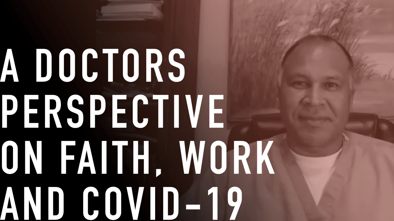 A Doctor’s Perspective on Faith, Work and COVID-19