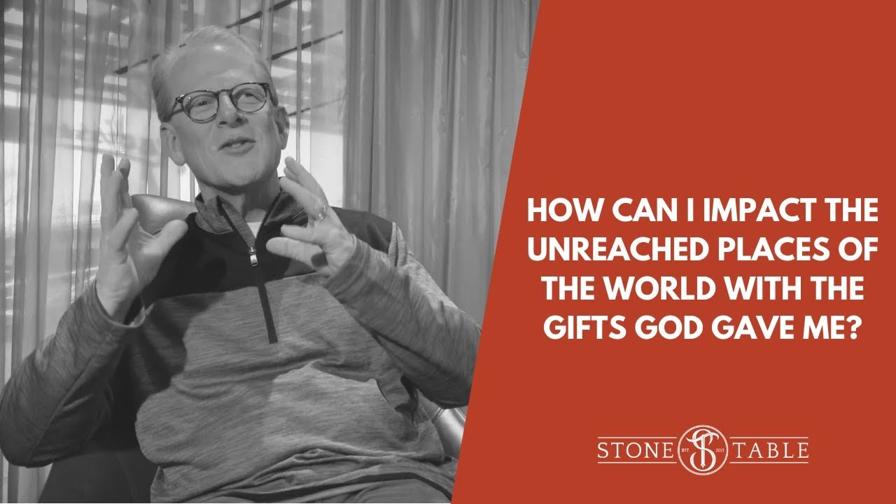 VIDEO: How Can I Impact the Unreached Places of the World with the Gifts God Gave Me?