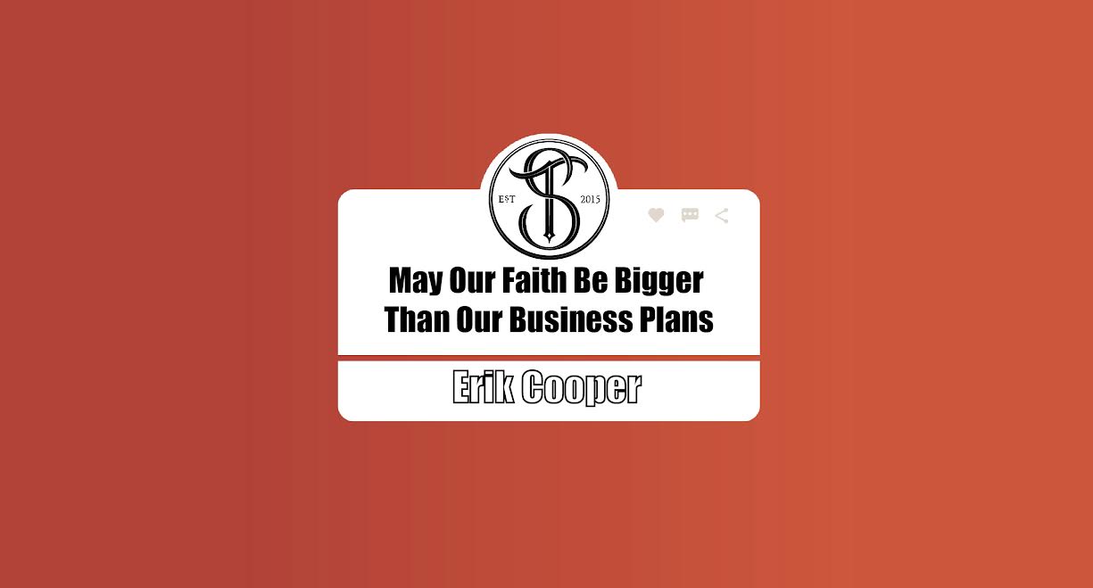 May Our Faith Be Bigger Than Our Business Plans