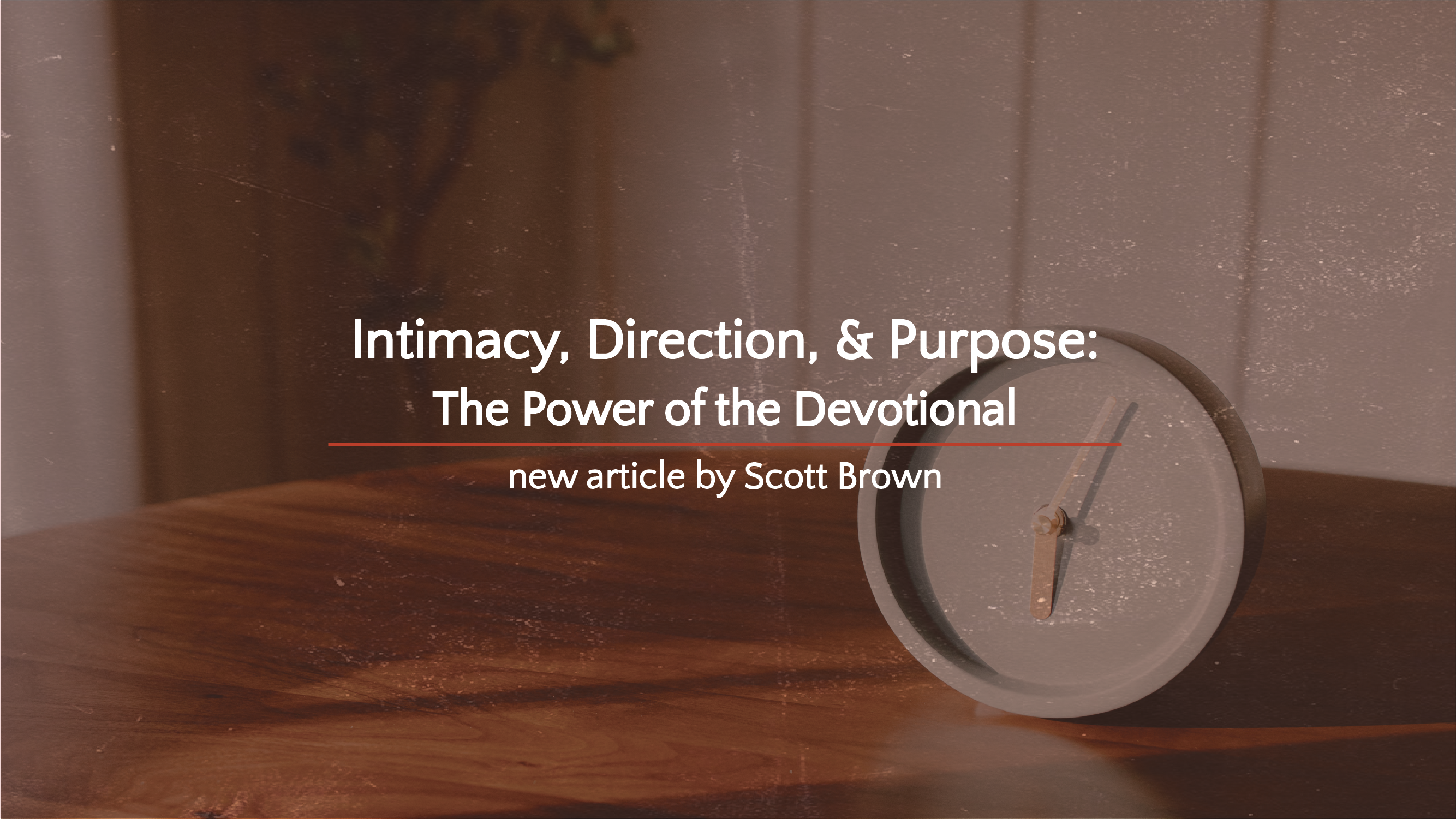 Intimacy, Direction, and Purpose: The Power of the Devotional