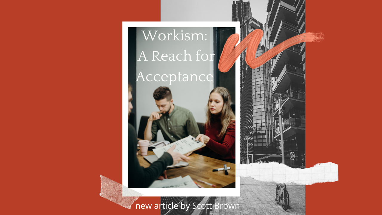 Workism: A Reach for Acceptance 