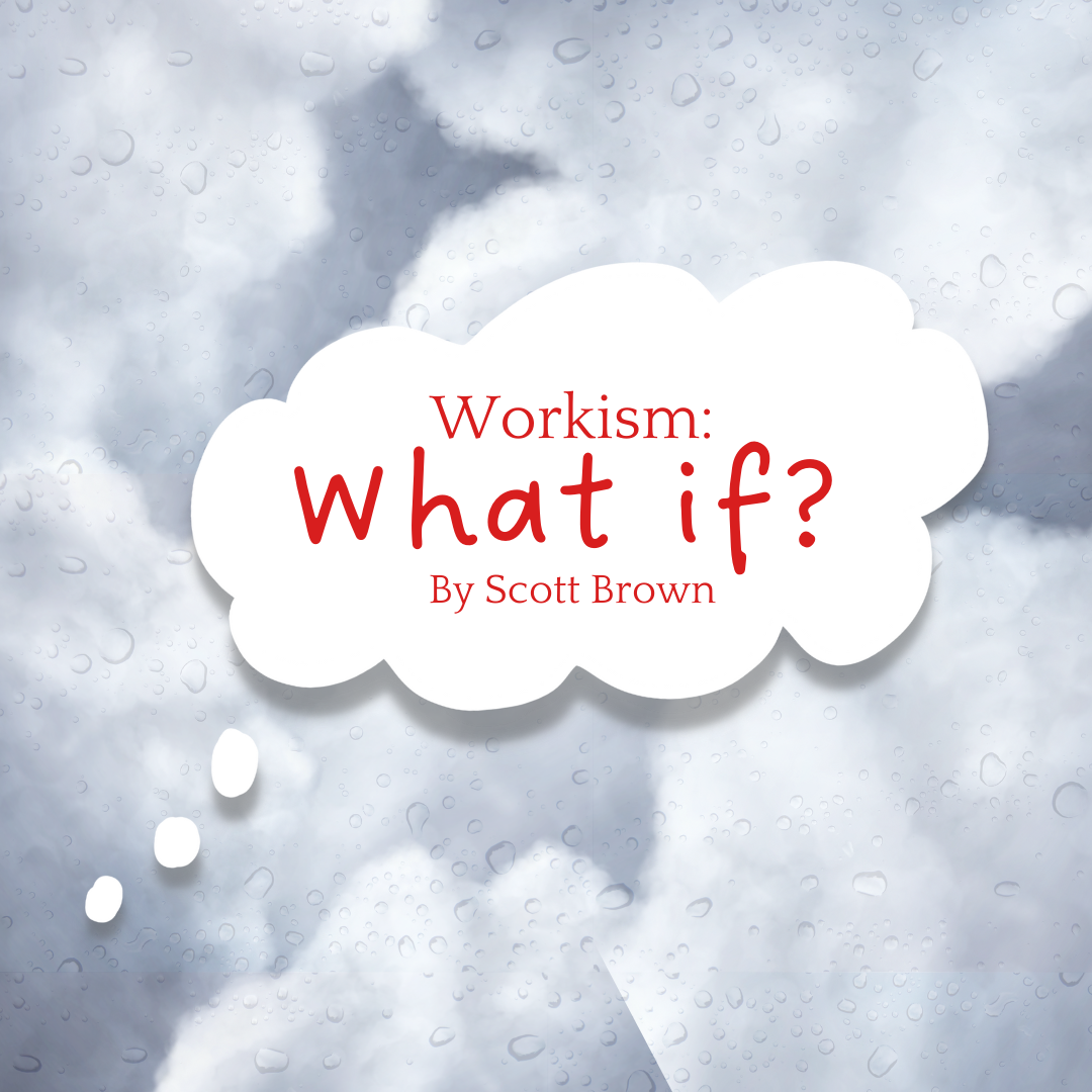 Workism: What If?