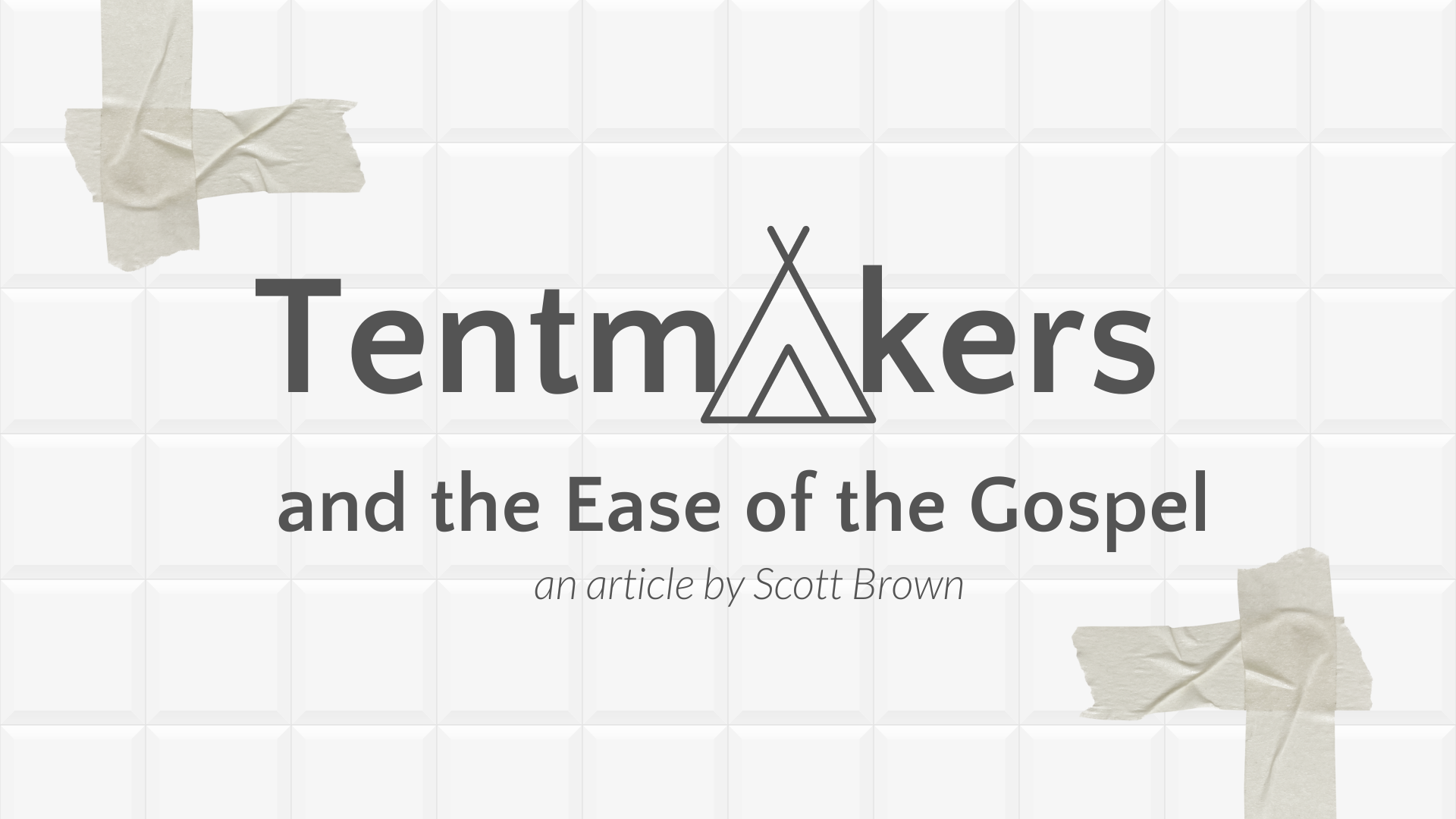 Tentmakers and the Ease of the Gospel
