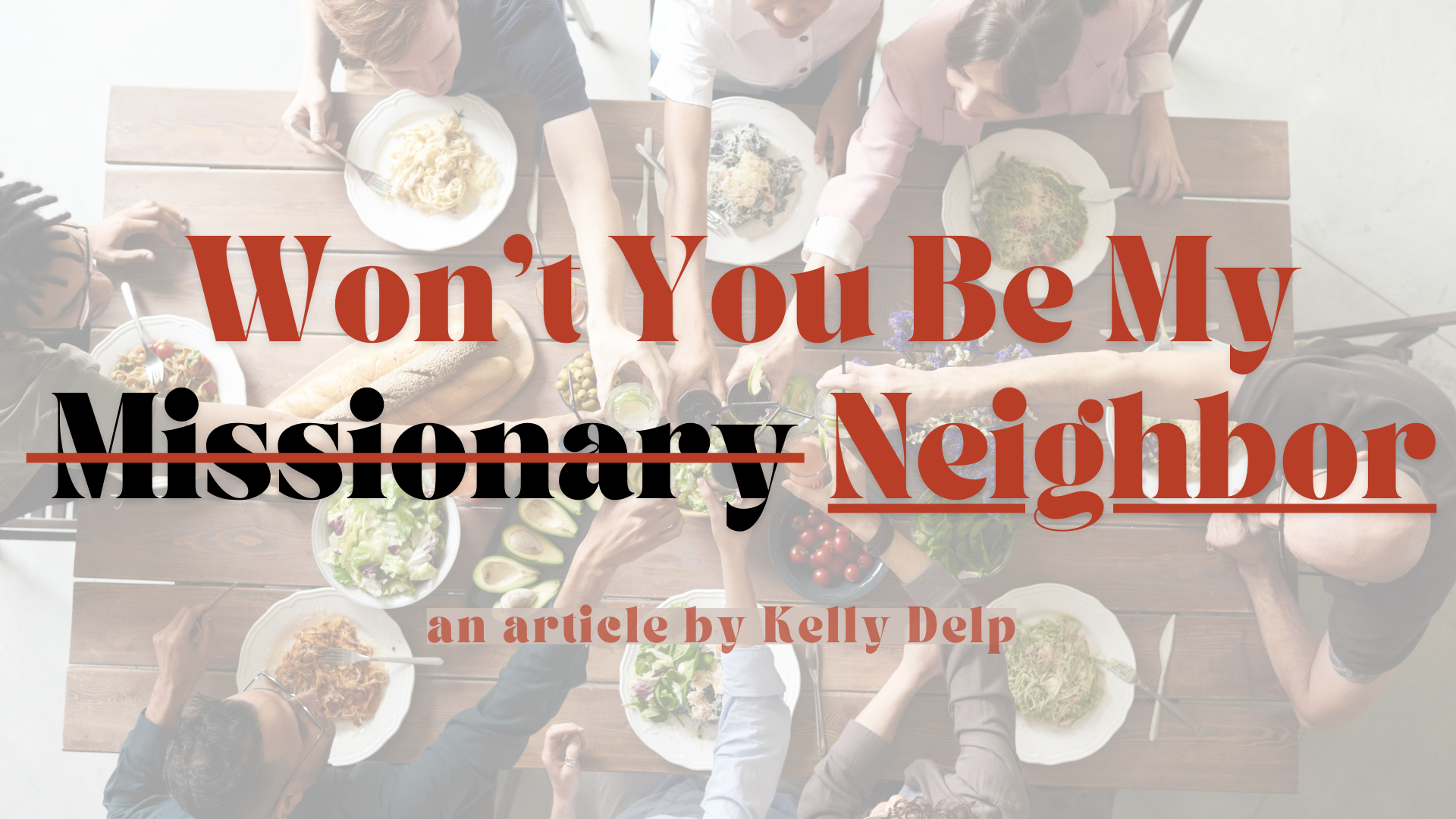 Feature image for Won't You Be My Missionary- Neighbor article by Kelly Delp