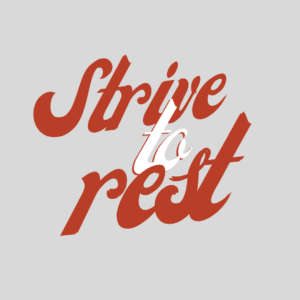 Strive to rest