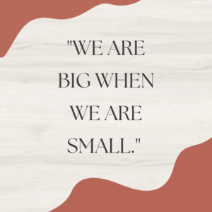 We are big when we are small