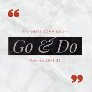 The great commission commands us to go and do