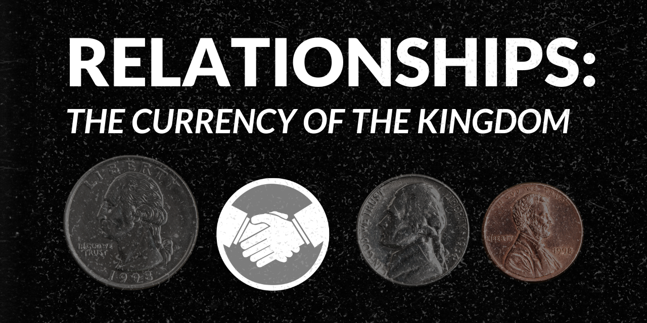 Relationships: the Currency of the Kingdom