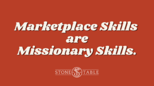 Marketplace Skills are missionary skills. global missions reach starts with the individual. missions god and the world culture work and faith 