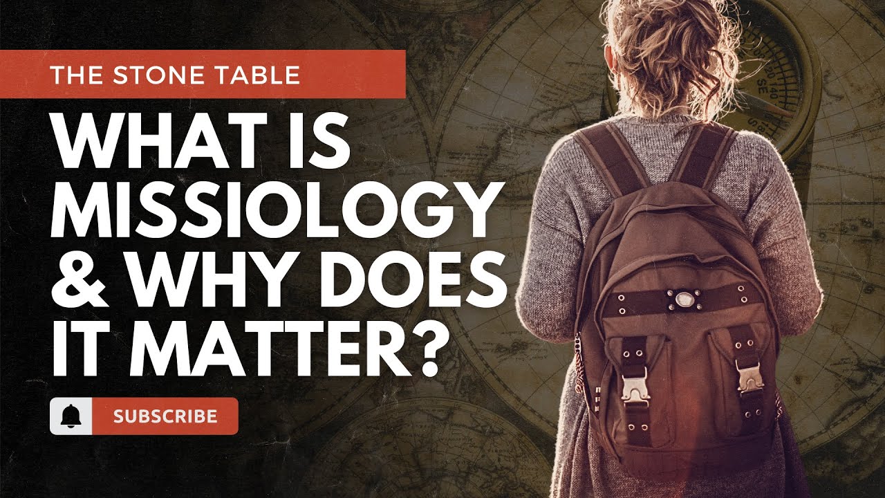 What Is Missiology and Why Does It Matter? | The Stone Table