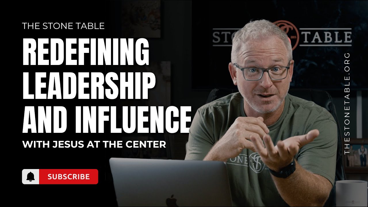 Redefining Leadership and Influence with Jesus at the Center | The Stone Table