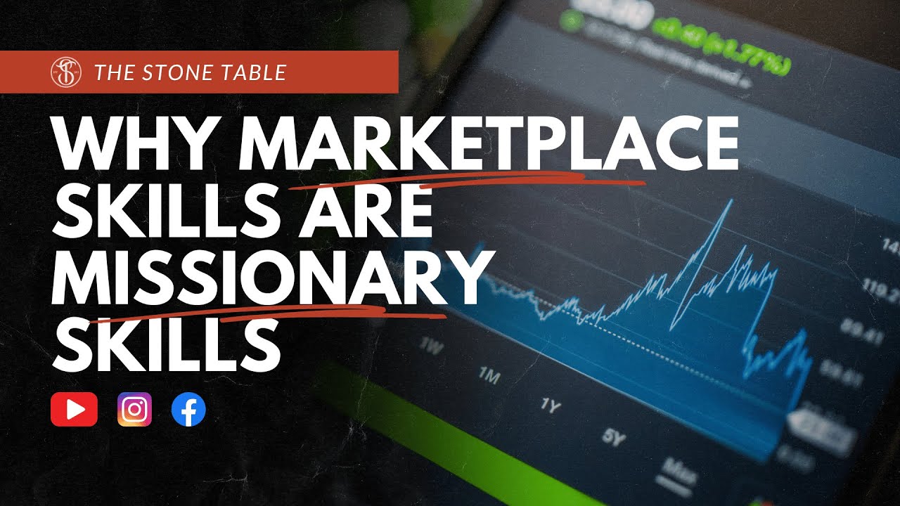 Why Marketplace Skills ARE Missionary Skills | The Stone Table