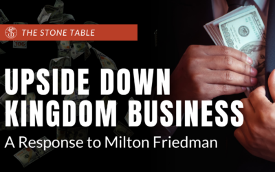 Upside-Down Kingdom Business: A Response to Milton Friedman