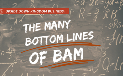 Upside-Down Kingdom Business: The Many Bottom Lines of BAM