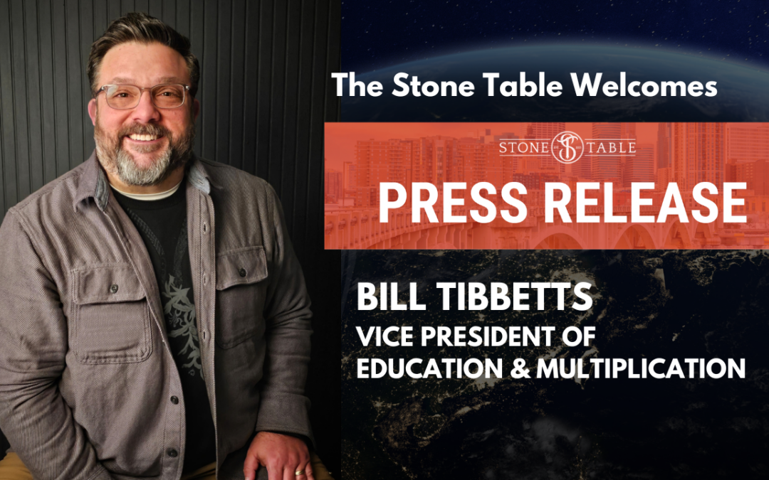 The Stone Table Welcomes Bill Tibbetts as VP of Education & Multiplication