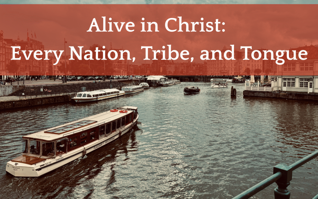 Alive in Christ: Every Nation, Tribe, and Tongue