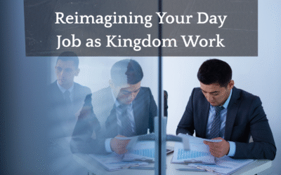 Reimagining Your Day Job as Kingdom Work