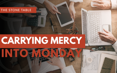 Carrying Mercy Into Monday