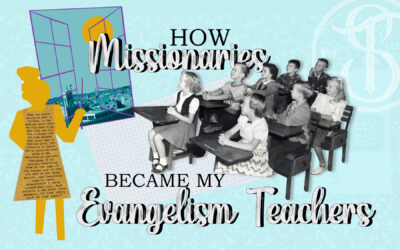 How Missionaries Became My Evangelism Teachers