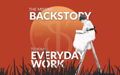The Missing Backstory to Your Everyday Work