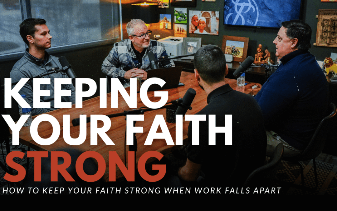 How to Keep Your Faith Strong When Work Falls Apart